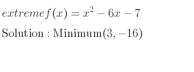 The extreme f(x)=x^2-6x-7 is Minimum(3,-16)